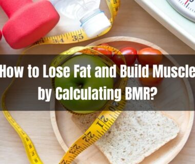 How to Lose Fat and Build Muscle by Calculating BMR