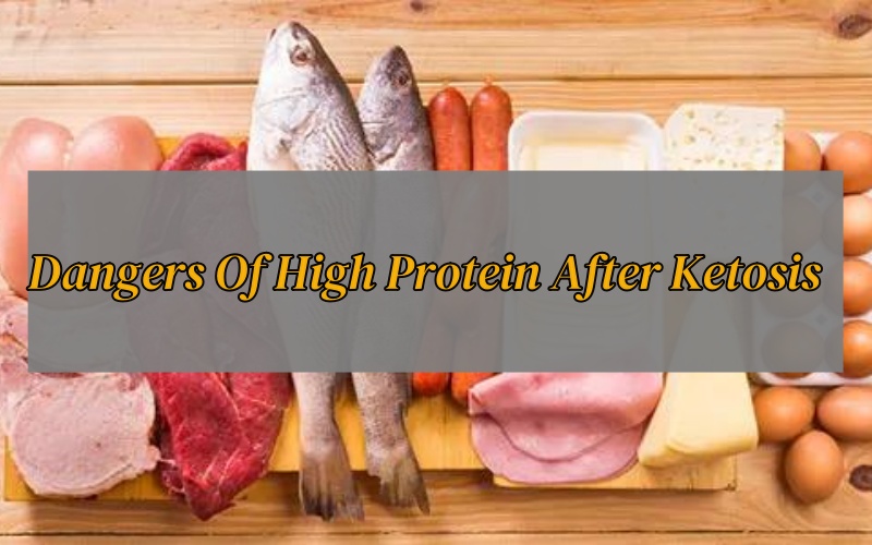 Dangers Of High Protein After Ketosis