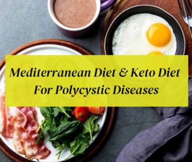 Mediterranean Diet & Keto Diet for Polycystic Diseases