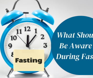 What Should I Be Aware Of During Fasting